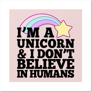 I'm A Unicorn & I Don't Believe In Humans Posters and Art